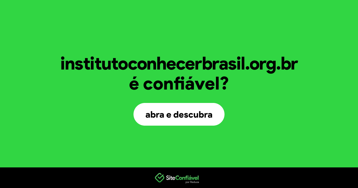 O site institutoconhecerbrasil.org.br é confiável?