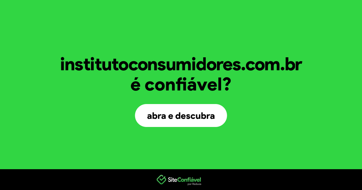 O site institutoconsumidores.com.br é confiável?