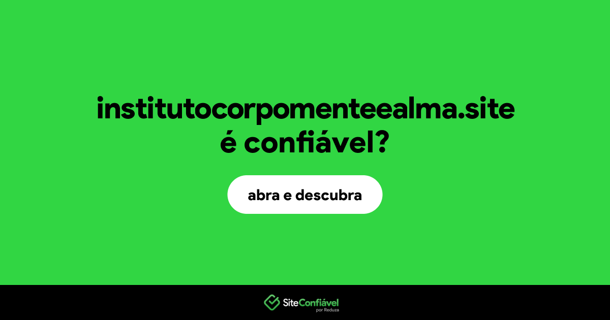 O site institutocorpomenteealma.site é confiável?