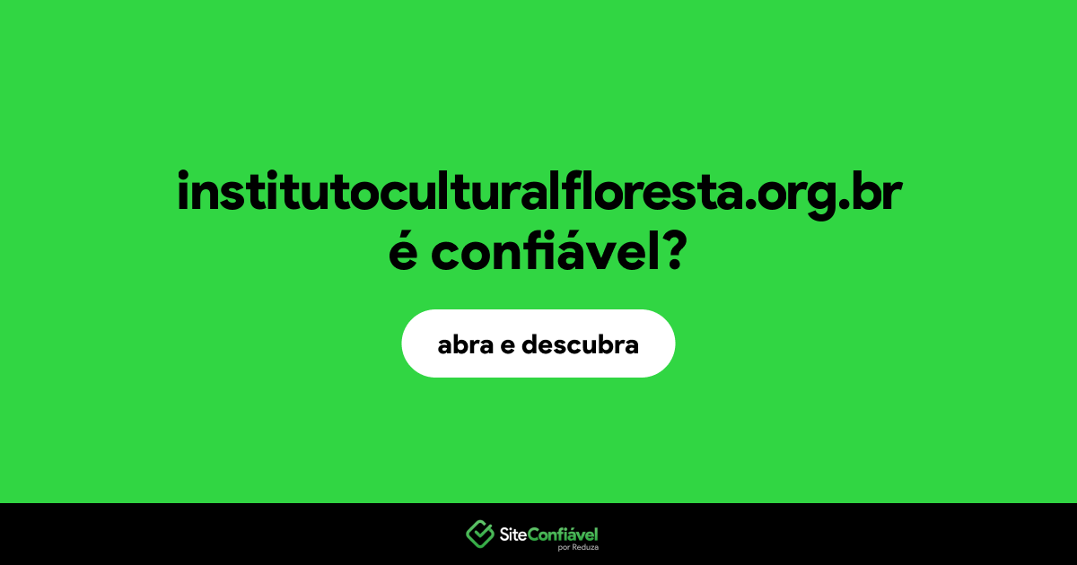 O site institutoculturalfloresta.org.br é confiável?