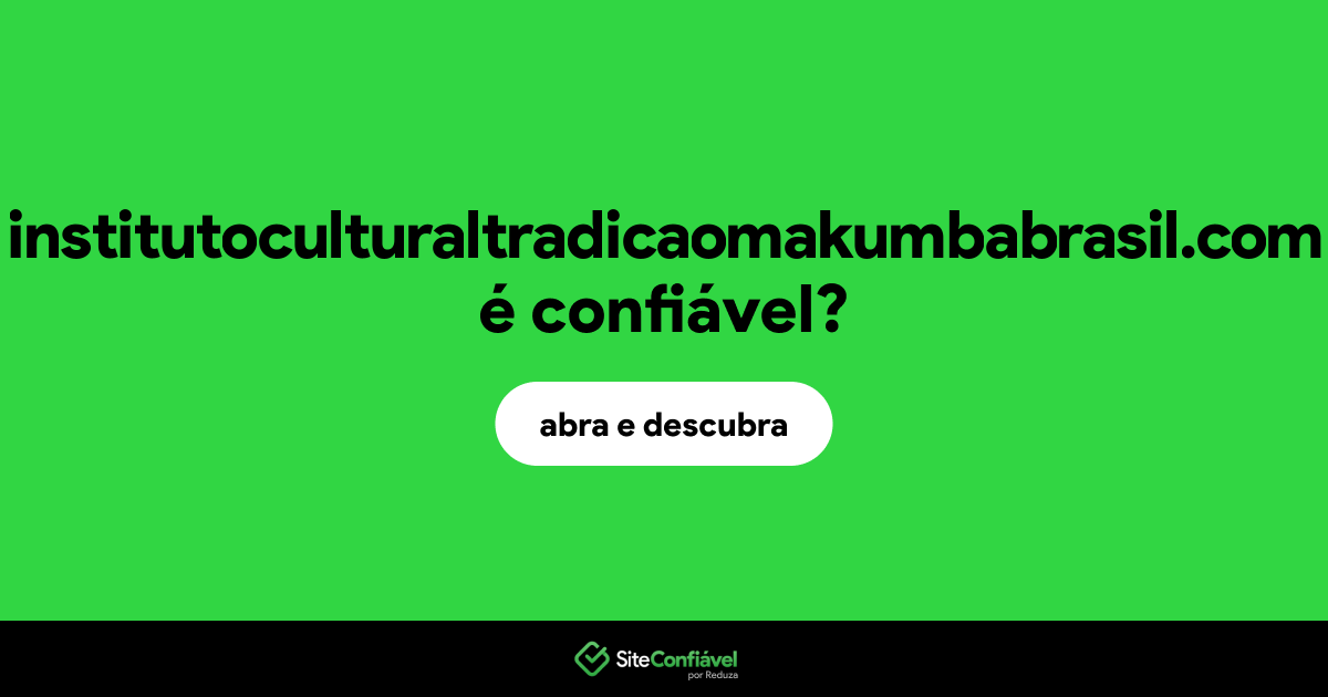 O site institutoculturaltradicaomakumbabrasil.com é confiável?