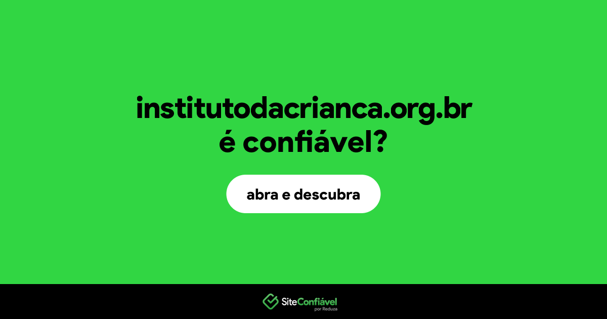 O site institutodacrianca.org.br é confiável?