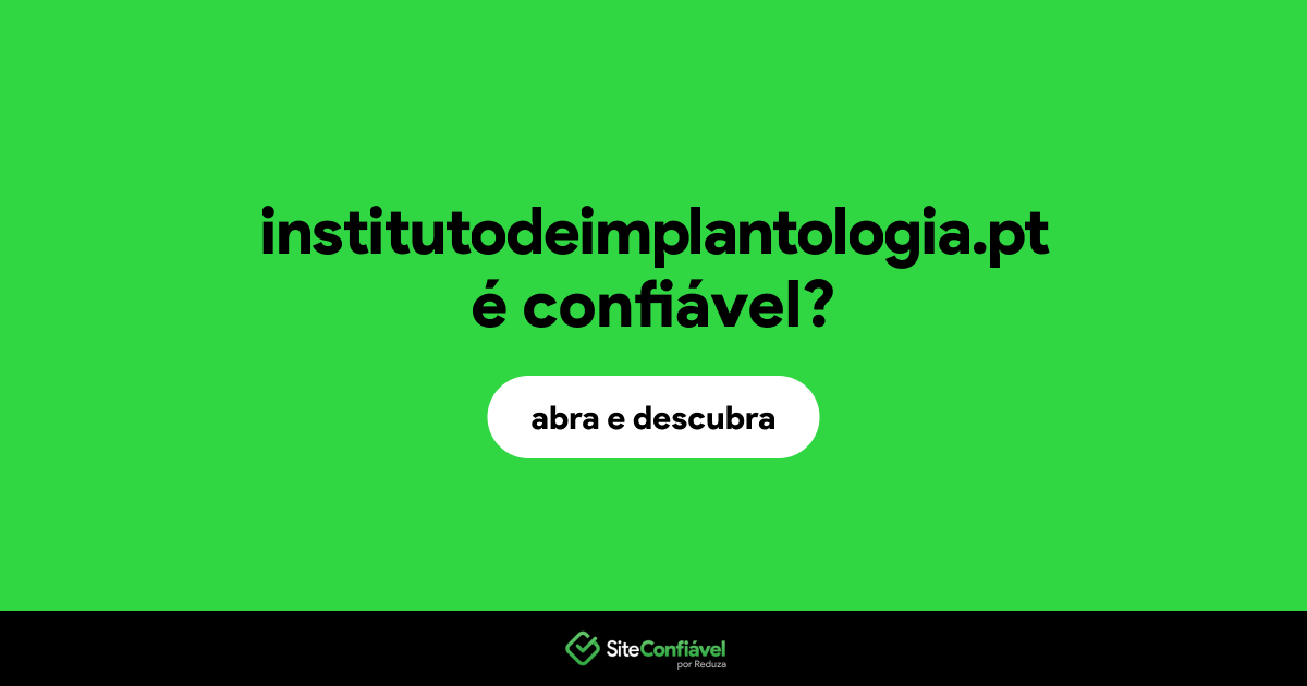 O site institutodeimplantologia.pt é confiável?