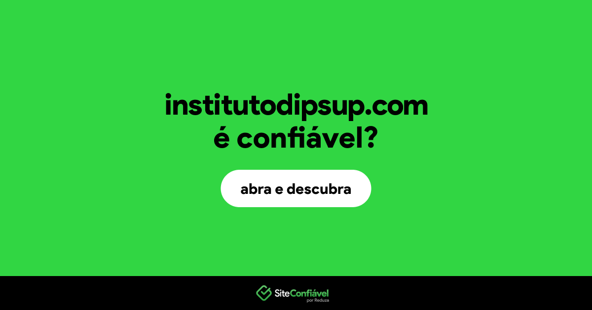 O site institutodipsup.com é confiável?