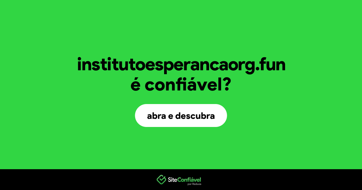O site institutoesperancaorg.fun é confiável?