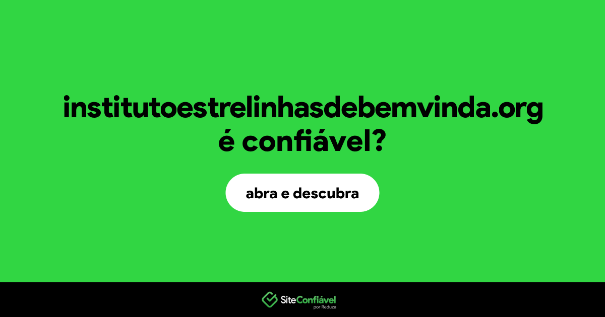 O site institutoestrelinhasdebemvinda.org é confiável?