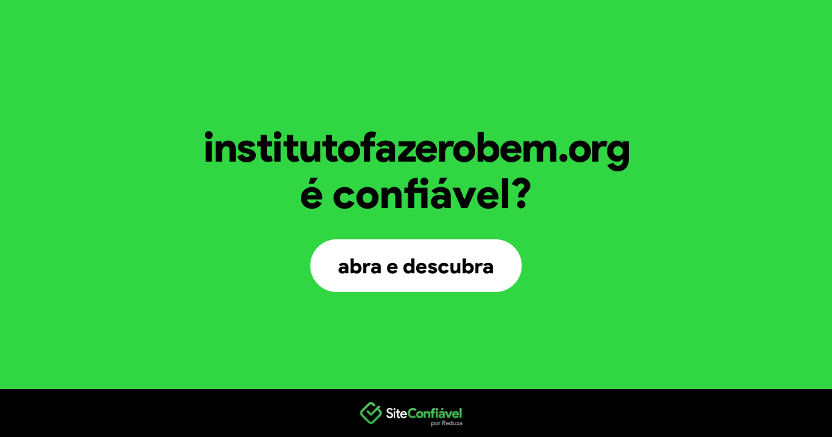 O site institutofazerobem.org é confiável?