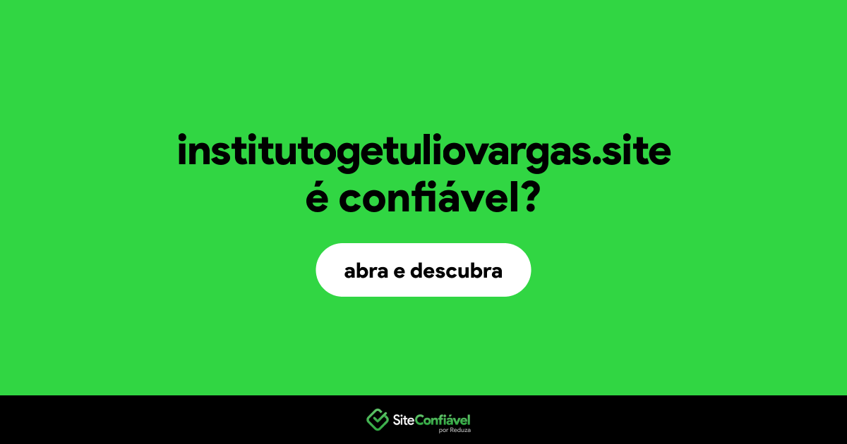 O site institutogetuliovargas.site é confiável?