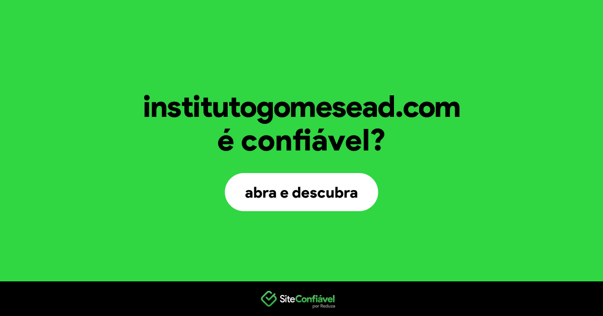 O site institutogomesead.com é confiável?