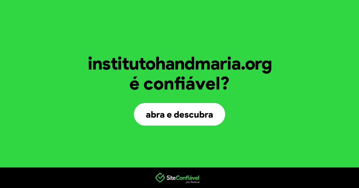 O site institutohandmaria.org é confiável?