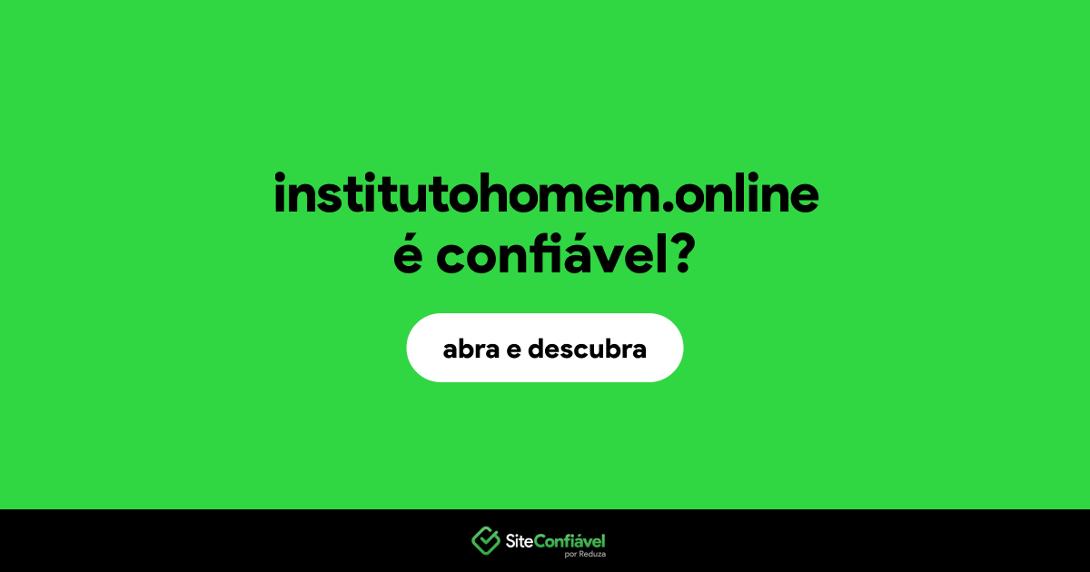 O site institutohomem.online é confiável?