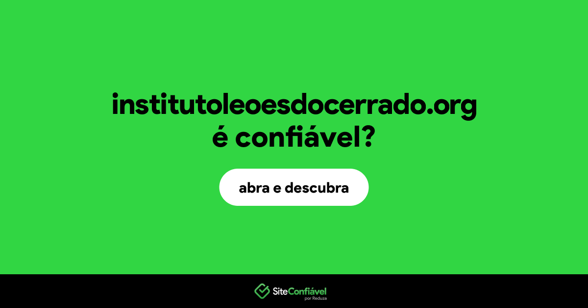O site institutoleoesdocerrado.org é confiável?
