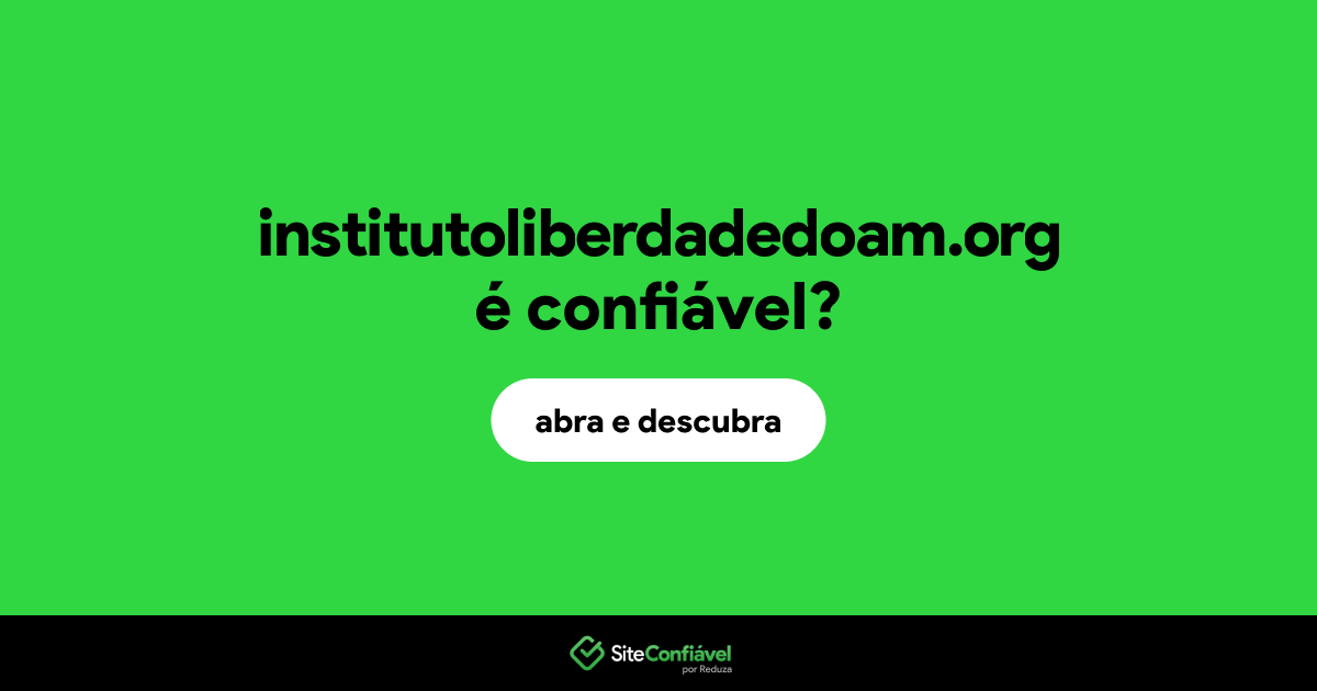 O site institutoliberdadedoam.org é confiável?
