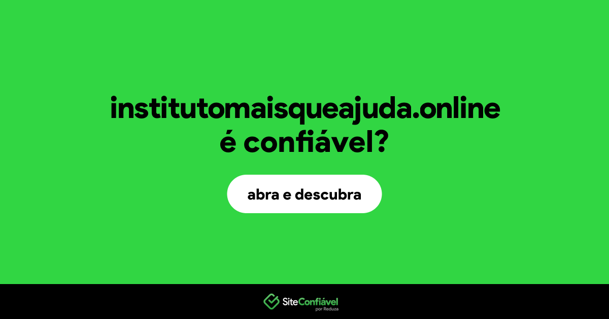 O site institutomaisqueajuda.online é confiável?