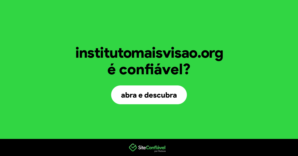 O site institutomaisvisao.org é confiável?