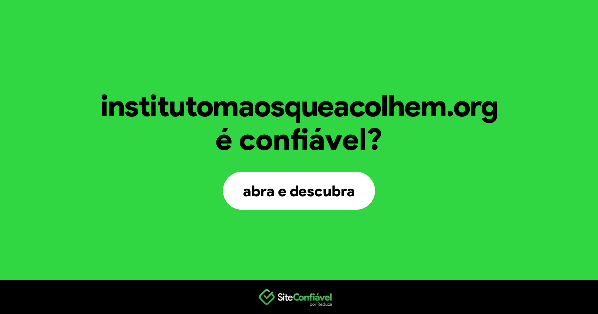 O site institutomaosqueacolhem.org é confiável?