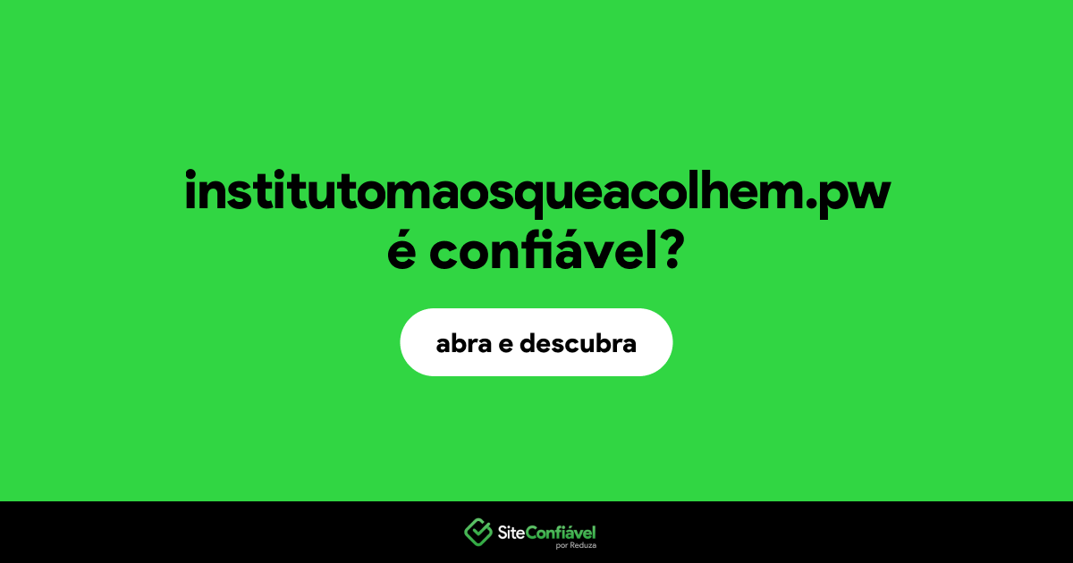 O site institutomaosqueacolhem.pw é confiável?