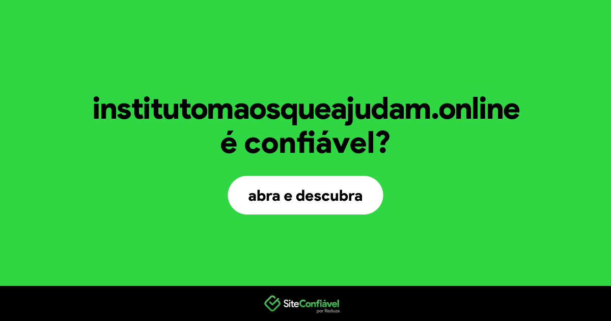 O site institutomaosqueajudam.online é confiável?