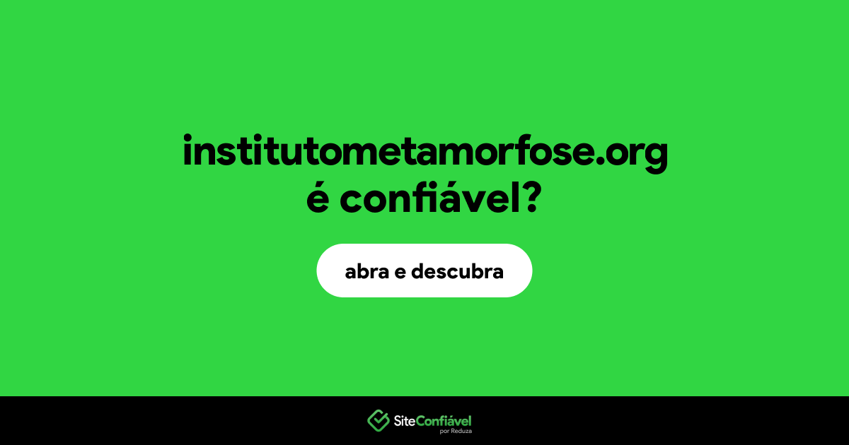 O site institutometamorfose.org é confiável?