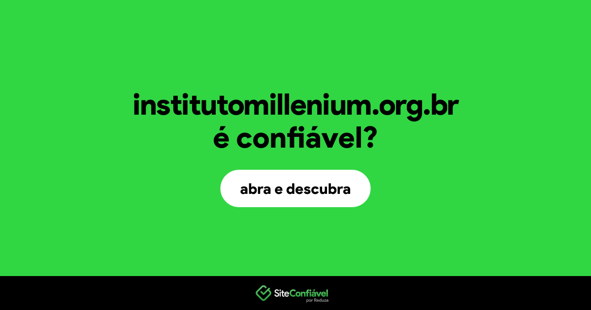 O site institutomillenium.org.br é confiável?