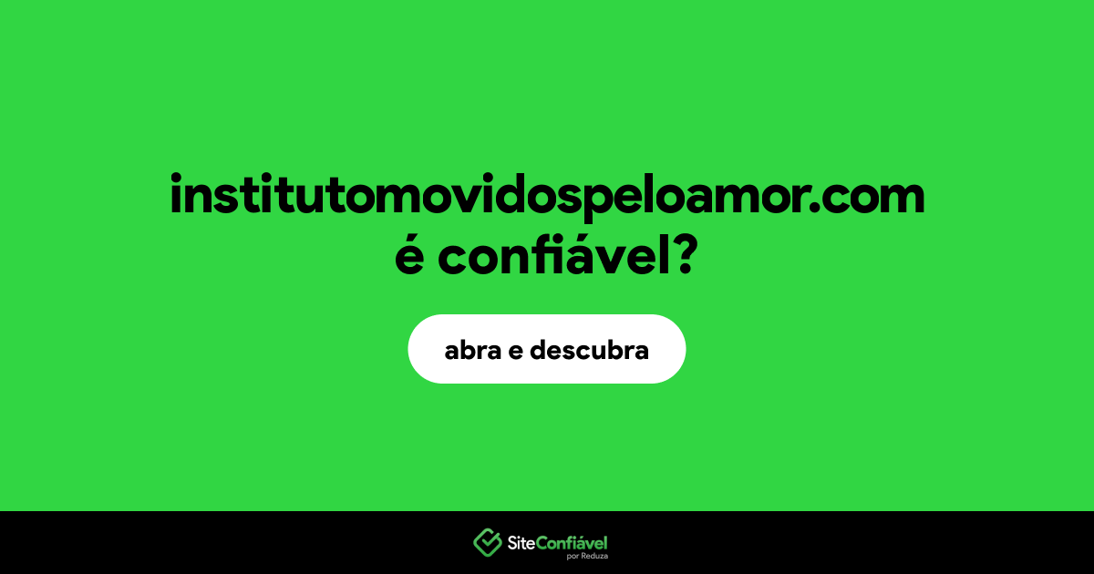 O site institutomovidospeloamor.com é confiável?