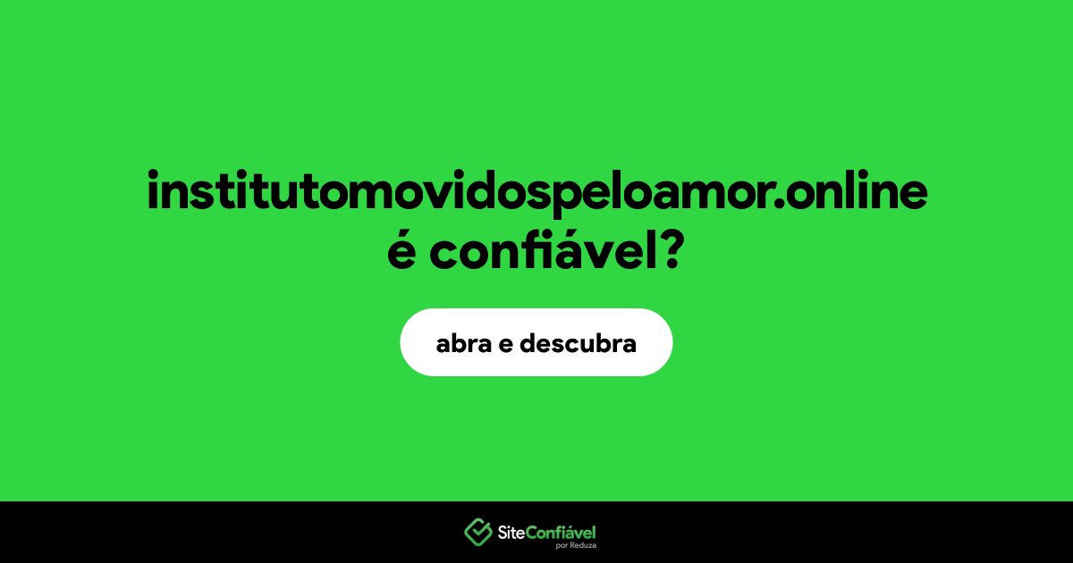 O site institutomovidospeloamor.online é confiável?