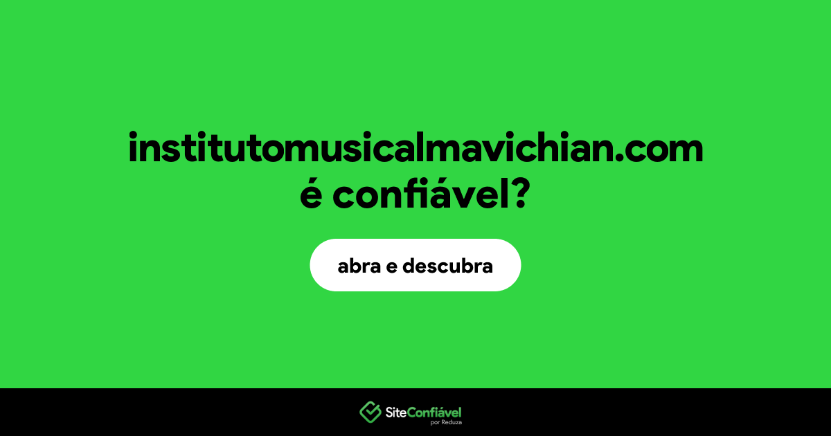 O site institutomusicalmavichian.com é confiável?