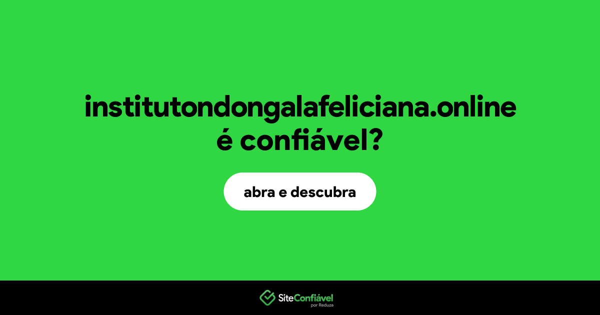 O site institutondongalafeliciana.online é confiável?