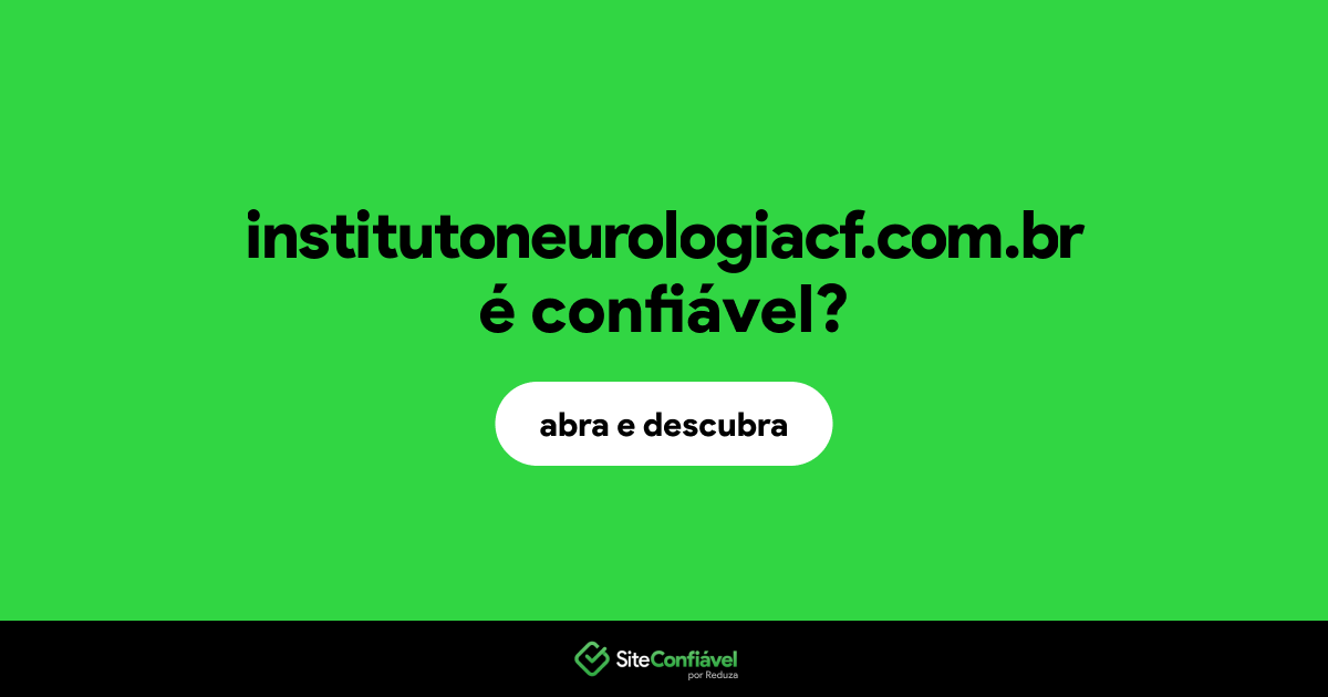 O site institutoneurologiacf.com.br é confiável?