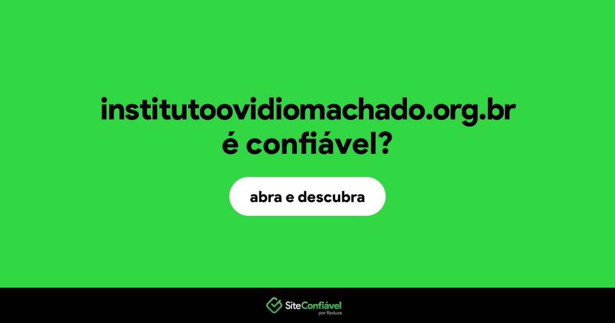 O site institutoovidiomachado.org.br é confiável?