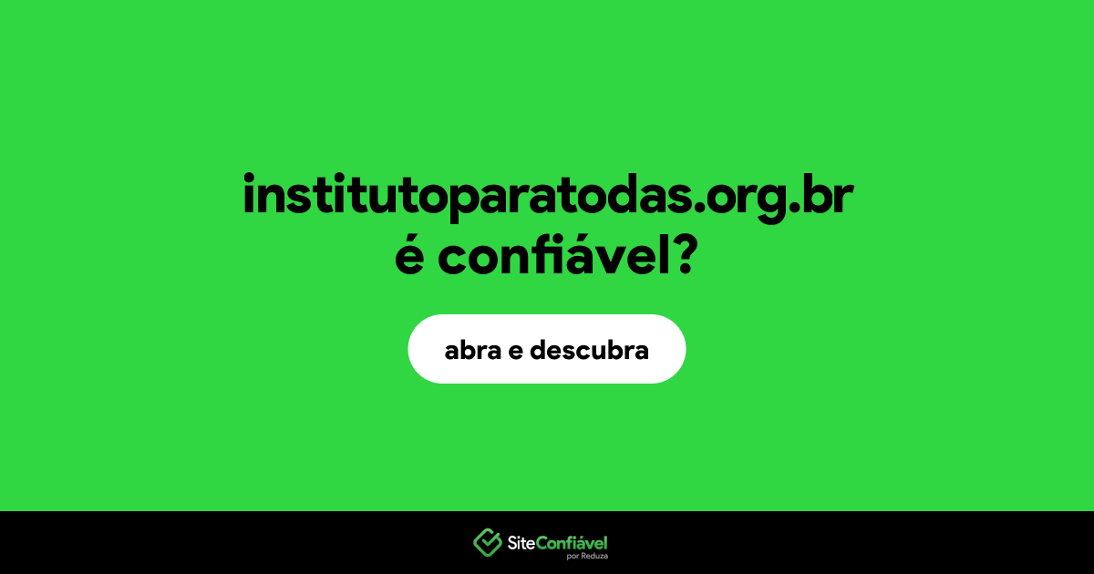 O site institutoparatodas.org.br é confiável?