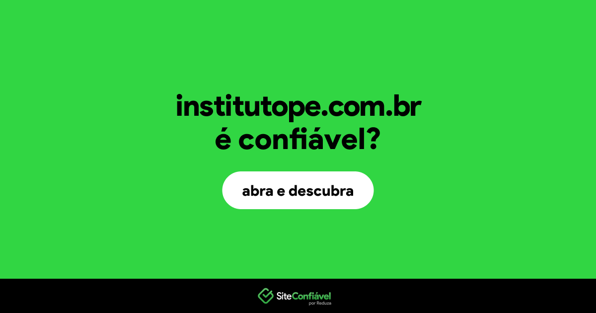 O site institutope.com.br é confiável?