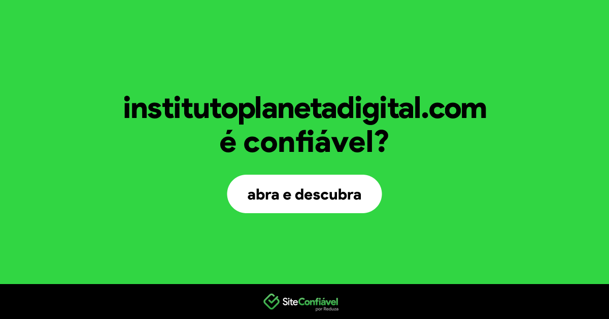 O site institutoplanetadigital.com é confiável?