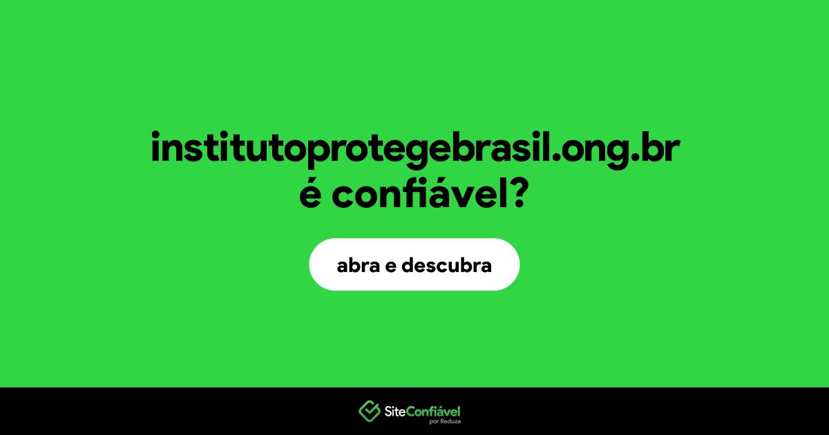 O site institutoprotegebrasil.ong.br é confiável?