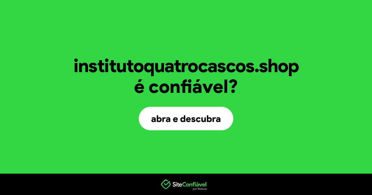 O site institutoquatrocascos.shop é confiável?