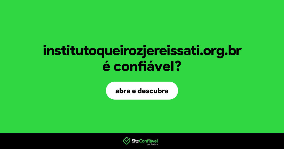 O site institutoqueirozjereissati.org.br é confiável?