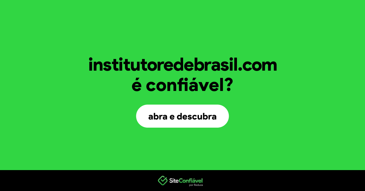 O site institutoredebrasil.com é confiável?