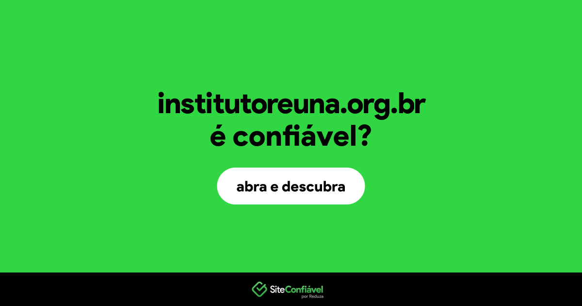 O site institutoreuna.org.br é confiável?