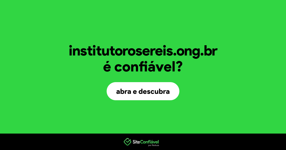 O site institutorosereis.ong.br é confiável?