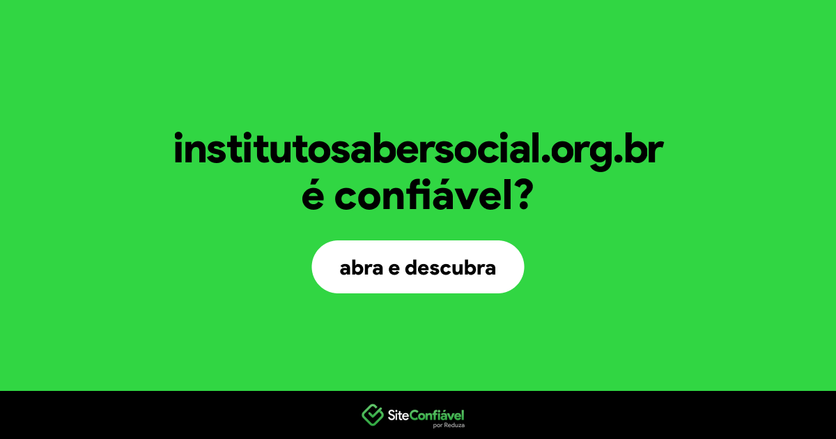 O site institutosabersocial.org.br é confiável?