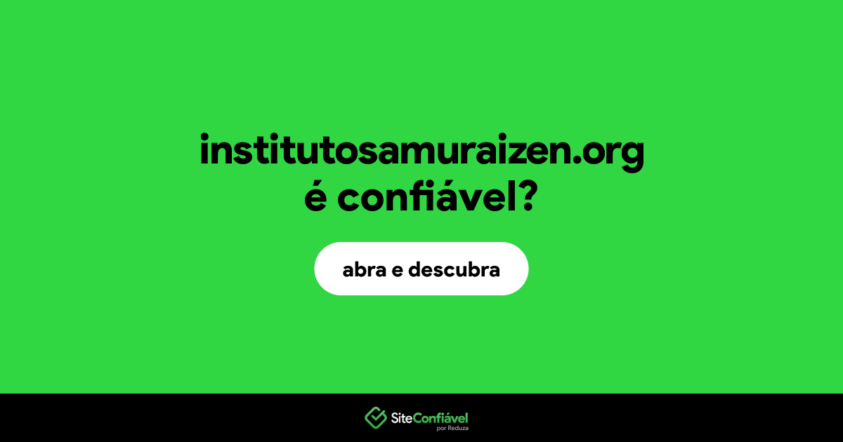 O site institutosamuraizen.org é confiável?