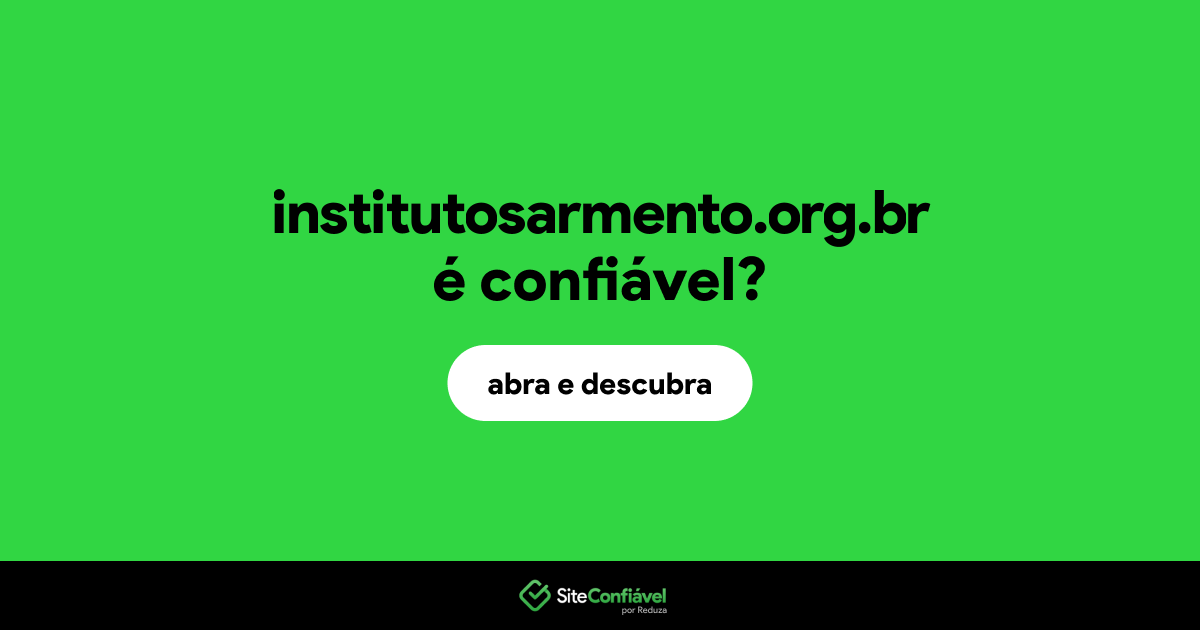 O site institutosarmento.org.br é confiável?