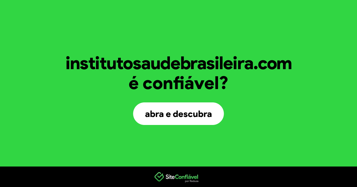 O site institutosaudebrasileira.com é confiável?