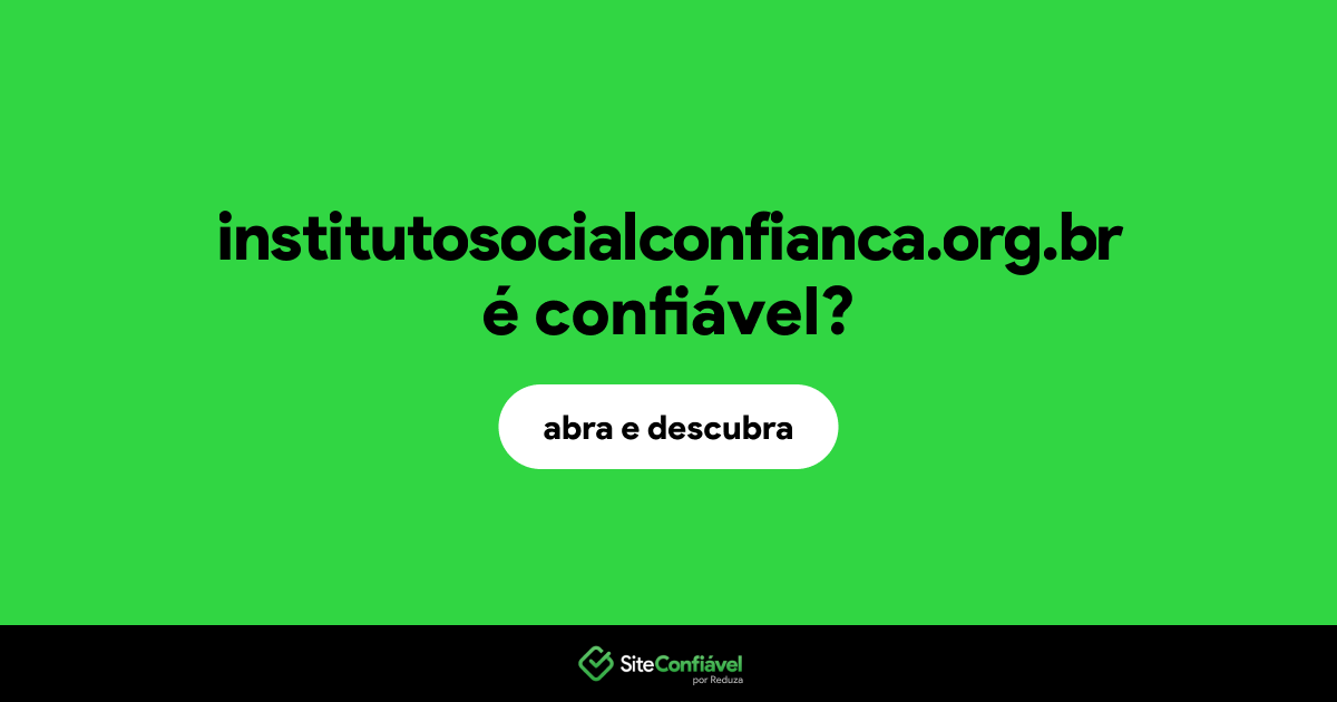 O site institutosocialconfianca.org.br é confiável?