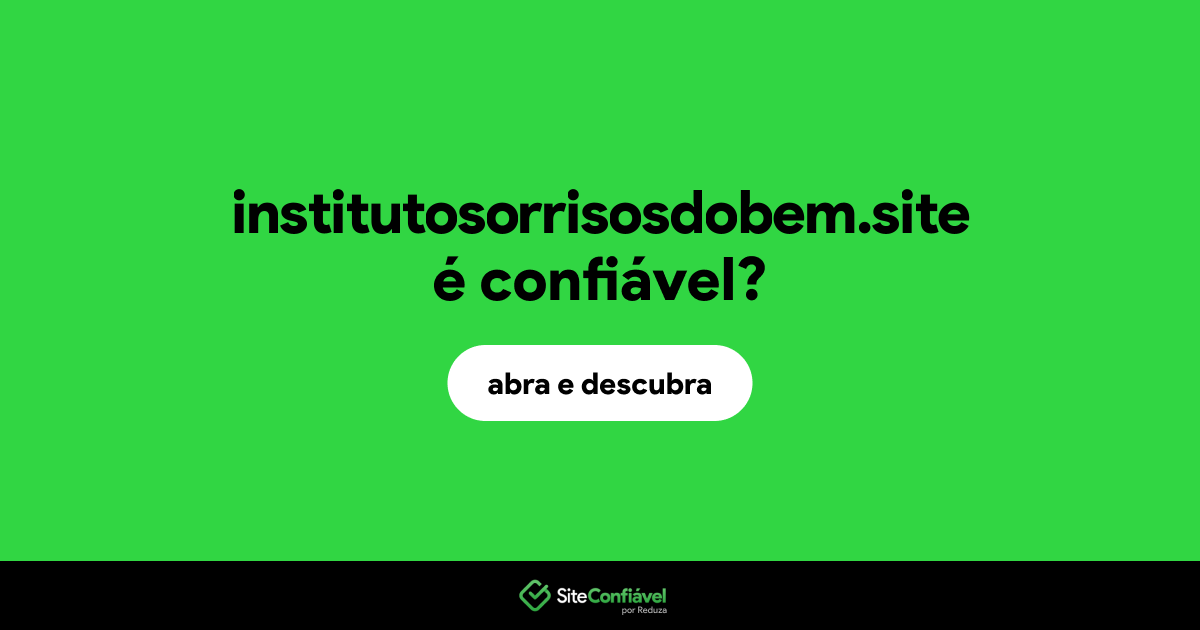 O site institutosorrisosdobem.site é confiável?