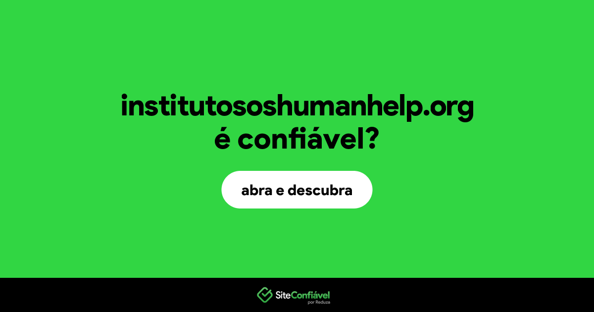 O site institutososhumanhelp.org é confiável?