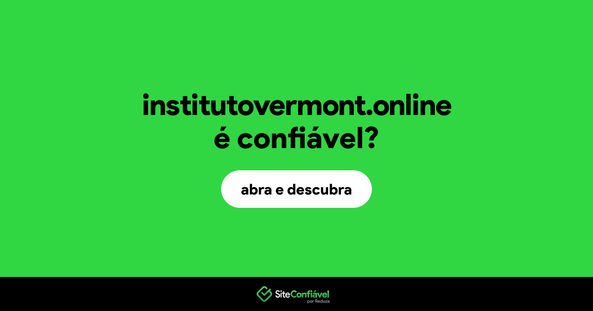 O site institutovermont.online é confiável?