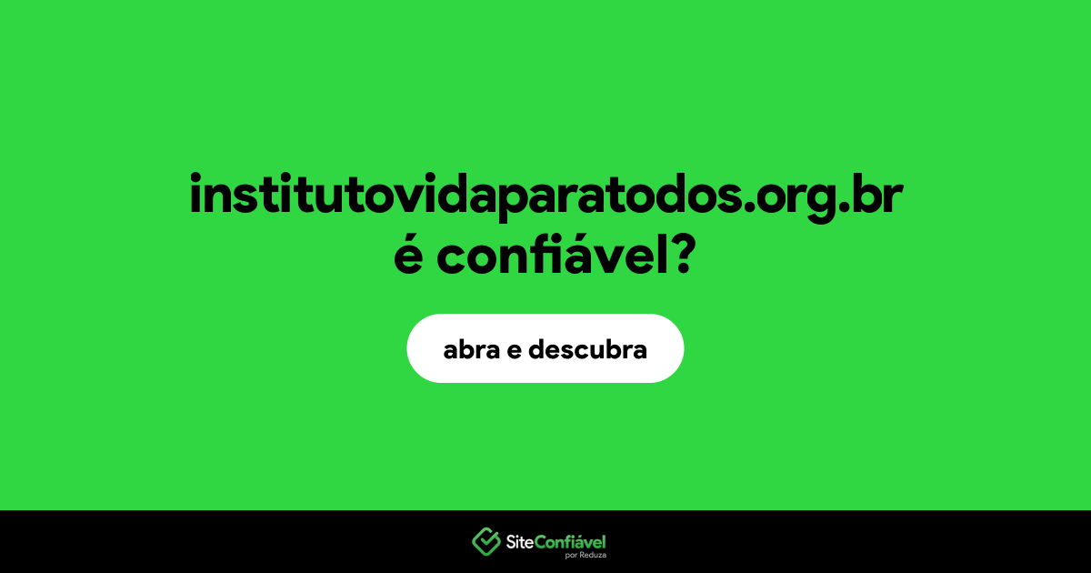 O site institutovidaparatodos.org.br é confiável?