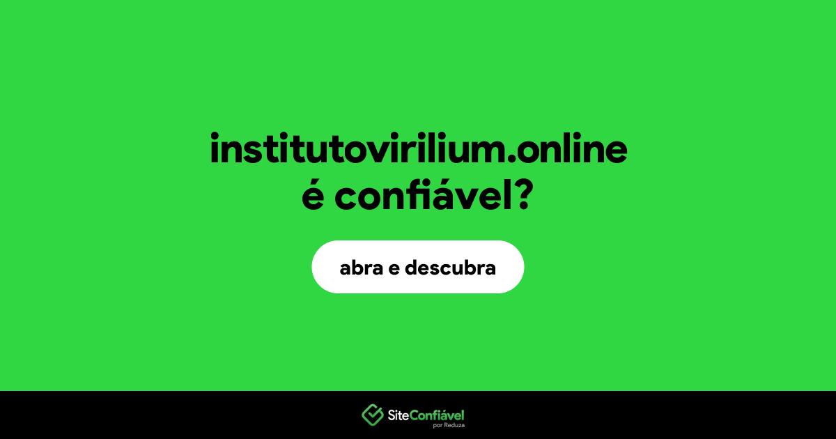 O site institutovirilium.online é confiável?