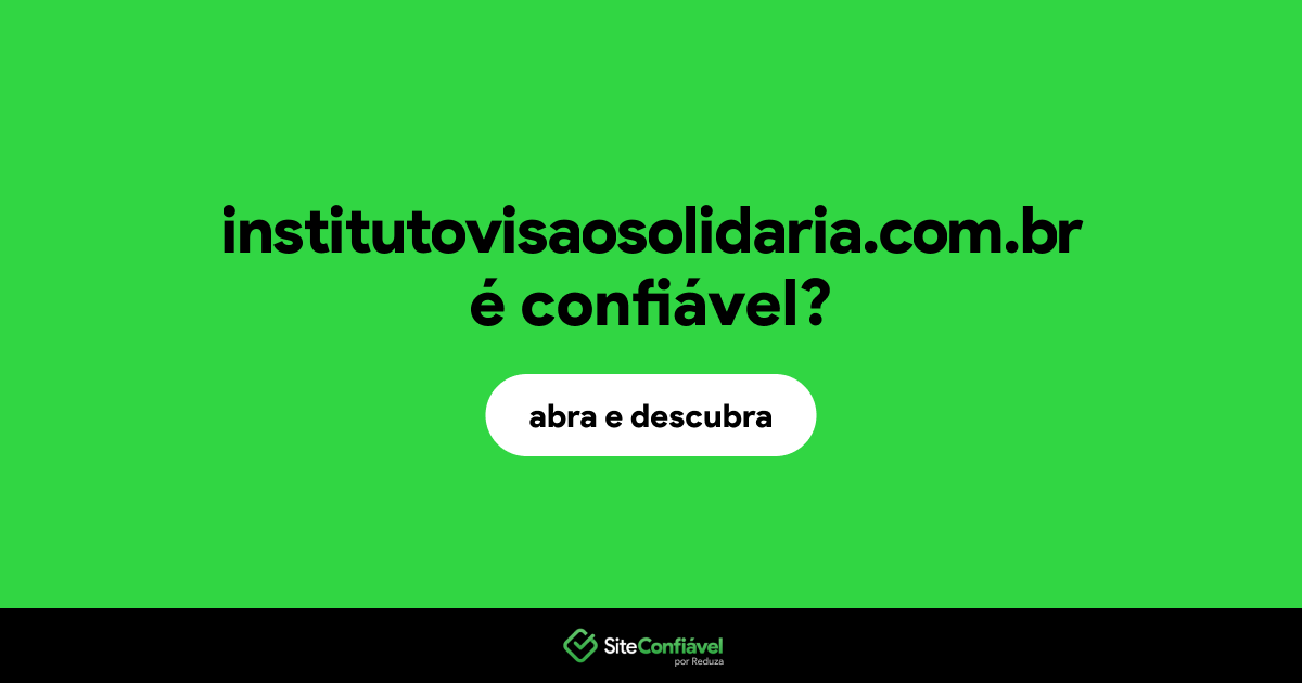 O site institutovisaosolidaria.com.br é confiável?